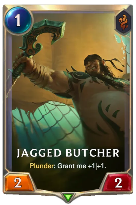Jagged Butcher. Plunder: Grant me +1|+1.