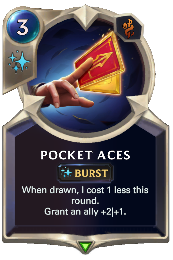 Pocket Aces. When drawn, I cost 1 less this round. Grant an ally +2|+1.