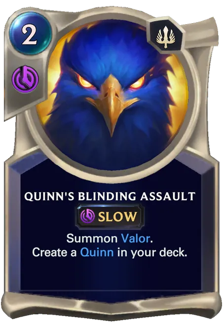 Quinn's Blinding Assault. Summon Valor. Create a Quinn in your deck.