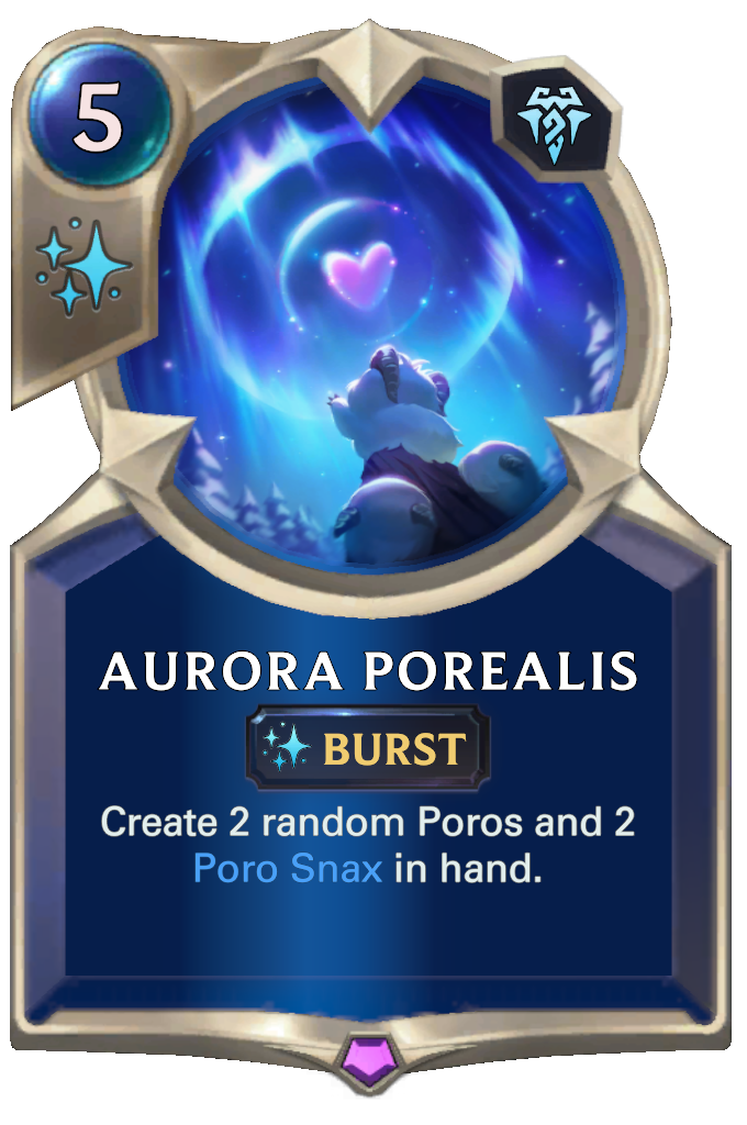 Aurora Porealis. Create 2 random Poros and 2 Poro Snax in hand.