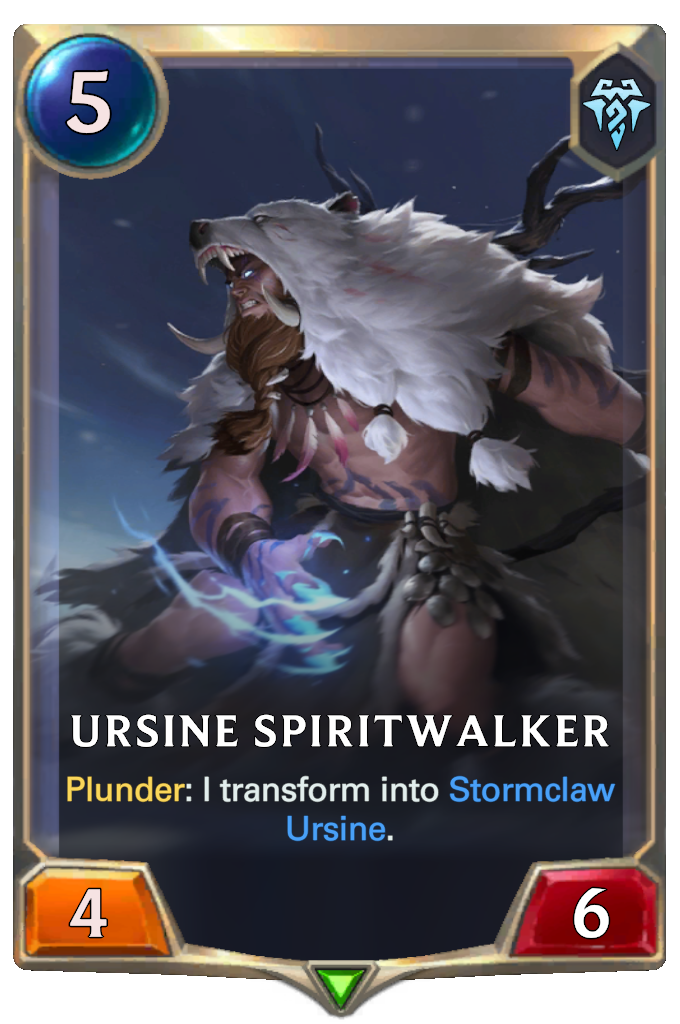 Ursine Spiritwalker. Plunder: I transform into Stormclaw Ursine.
