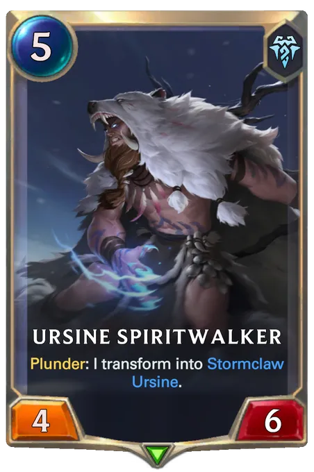 Ursine Spiritwalker. Plunder: I transform into Stormclaw Ursine.