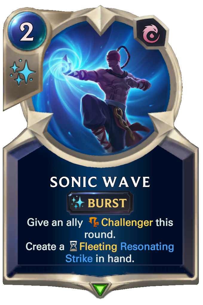Sonic Wave. Give an ally Challenger this round. Create a Fleeting Resonating Strike in hand.