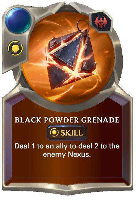 Black Powder Grenade. Deal 1 to an ally to deal 2 to the enemy Nexus.