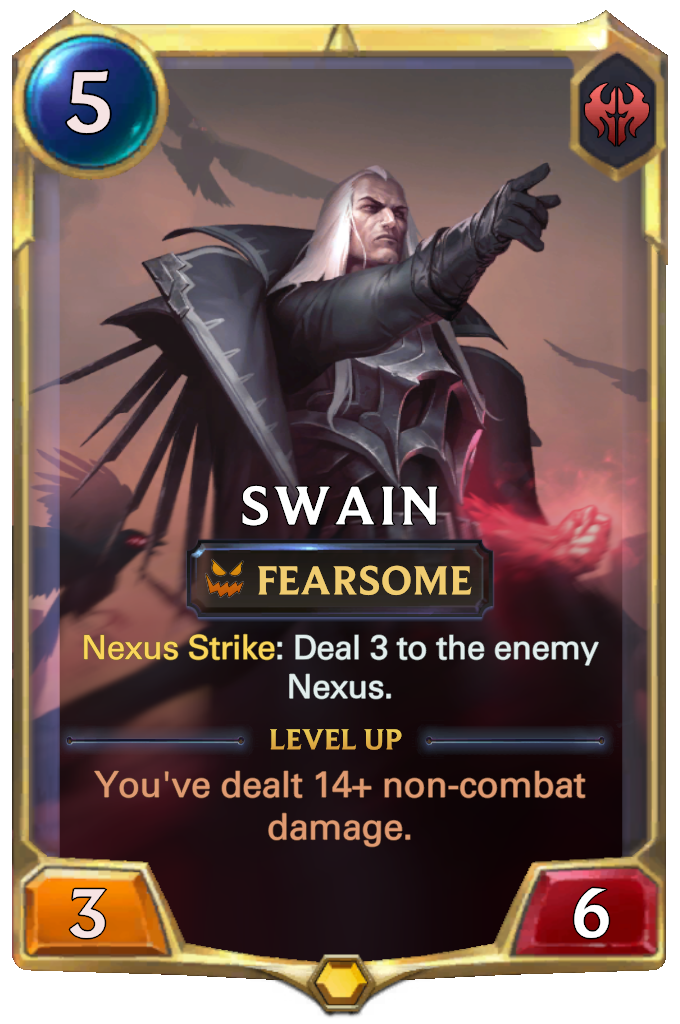 Swain. Nexus Strike: Deal 3 to the enemy Nexus. Level up: You've dealt 14+ non-combat damage.