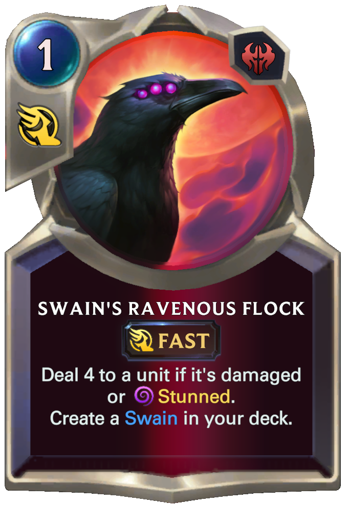Swain's Ravenous Flock. Deal 4 to a unit if it's damaged or Stunned. Create a Swain in your deck.