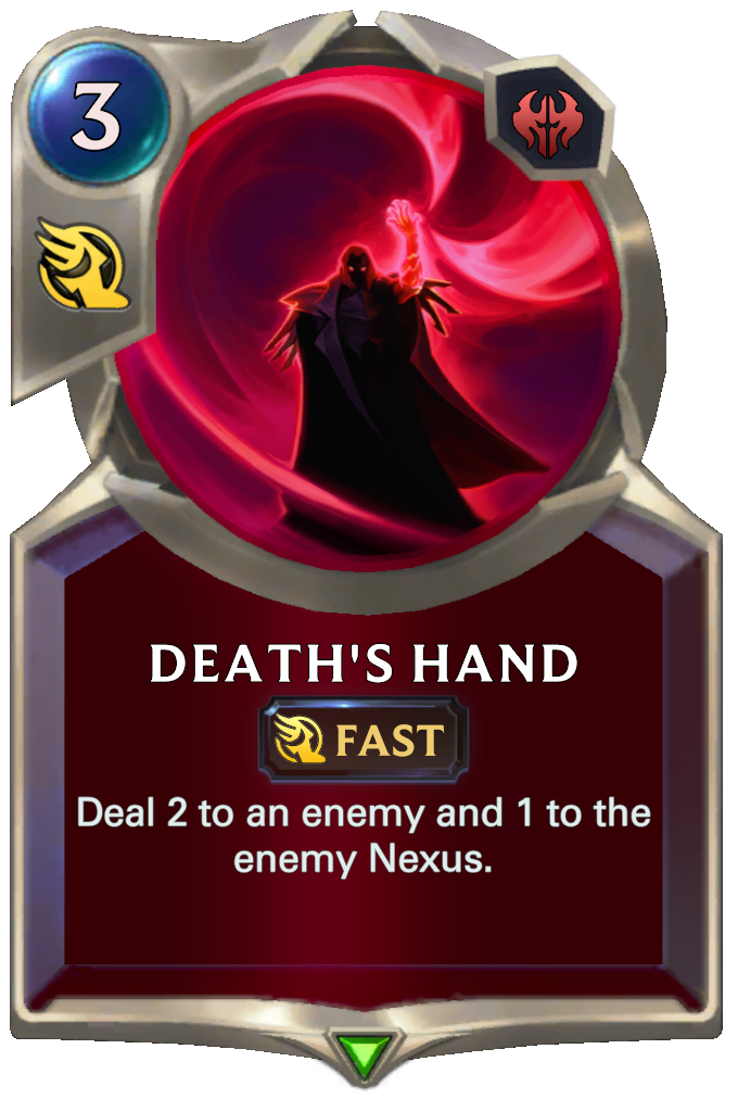 Death's Hand. Deal 2 to an enemy and 1 to the enemy Nexus.
