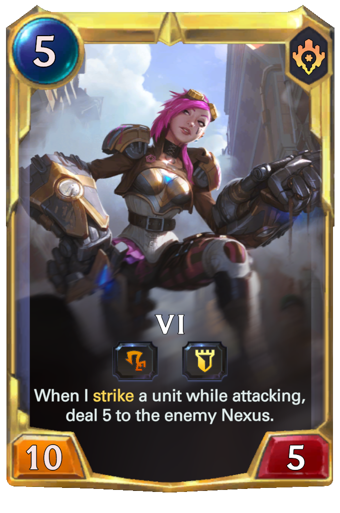 Vi. When I strike a unit while attacking, deal 5 to the enemy Nexus.