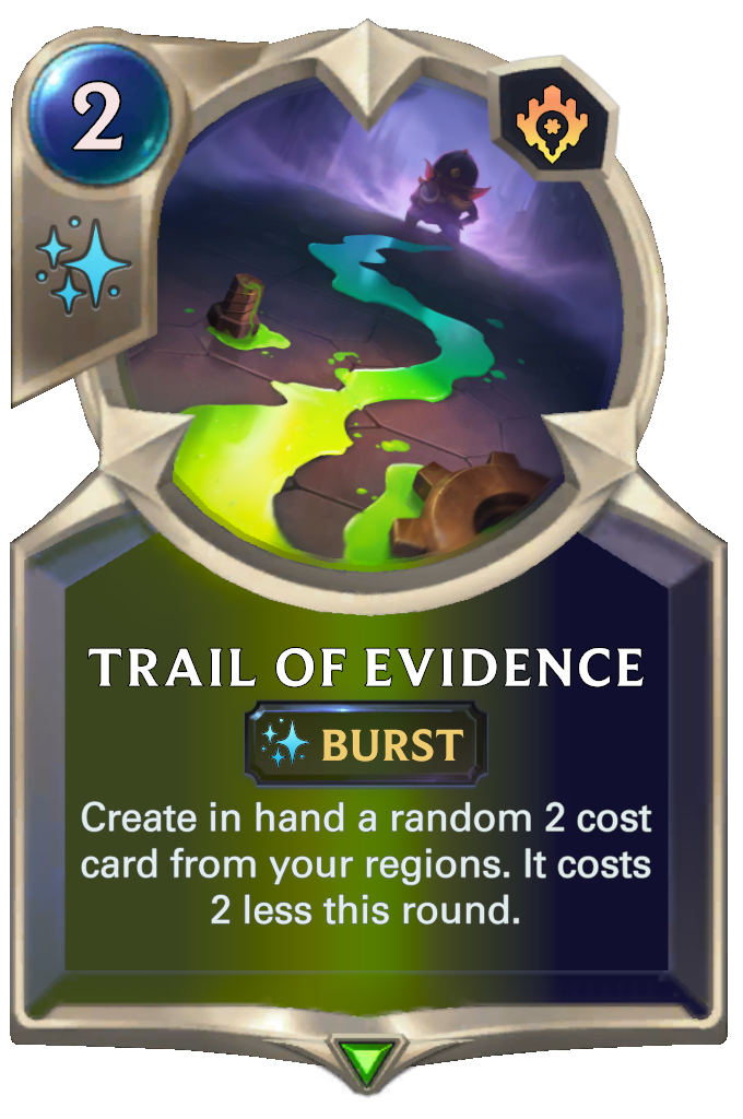 Trail of Evidence. Create in hand a random 2 cost card from your regions. It costs 2 less this round.