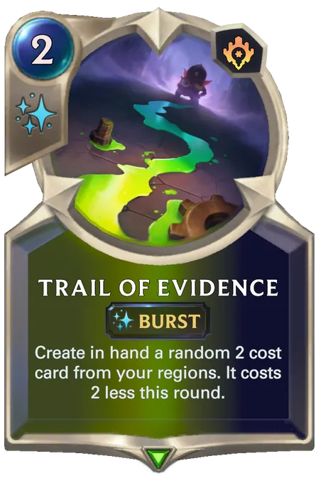 Trail of Evidence. Create in hand a random 2 cost card from your regions. It costs 2 less this round.
