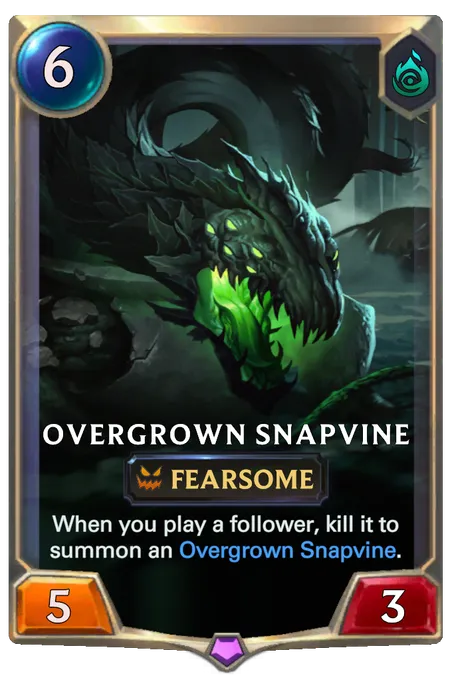 Overgrown Snapvine. When you play a follower, kill it to summon an Overgrown Snapvine.