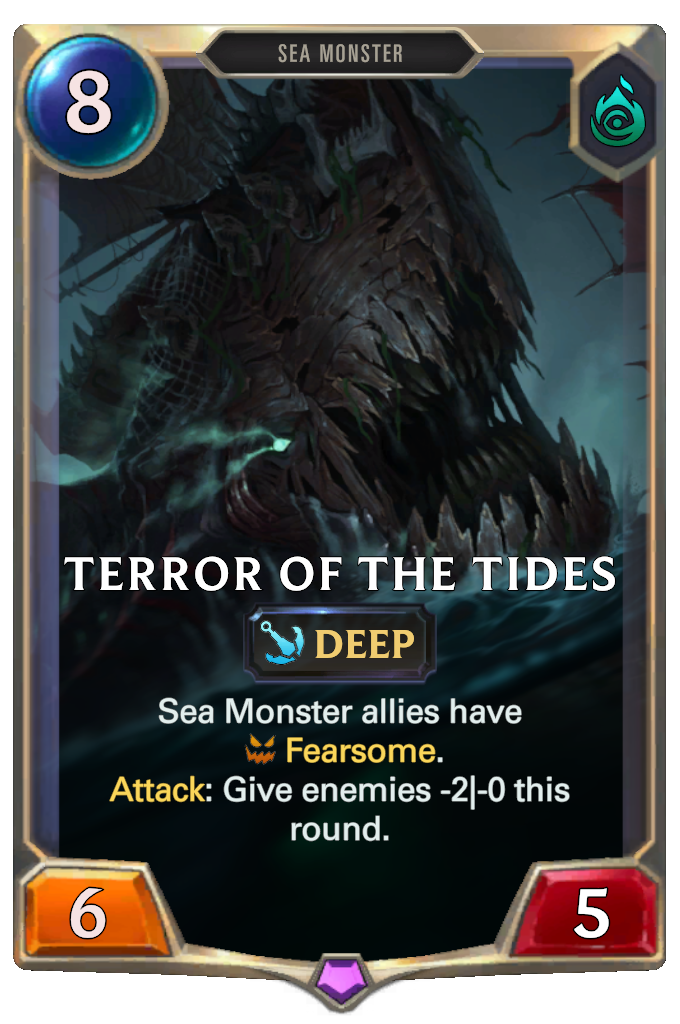 Terror of the Tides. Sea Monster allies have Fearsome. Attack: Give enemies -2|-0 this round.