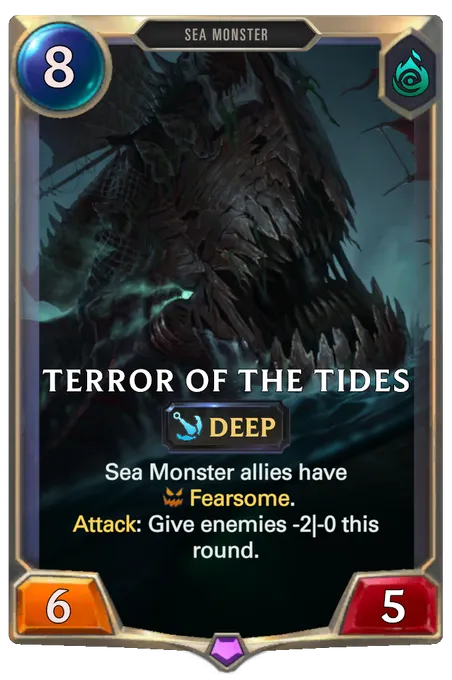 Terror of the Tides. Sea Monster allies have Fearsome. Attack: Give enemies -2|-0 this round.