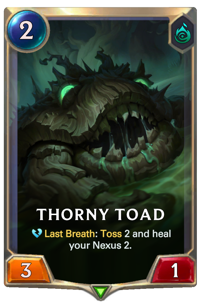 Thorny Toad. Last Breath: Toss 2 and heal your Nexus 2.