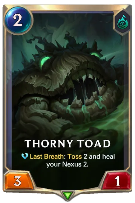 Thorny Toad. Last Breath: Toss 2 and heal your Nexus 2.