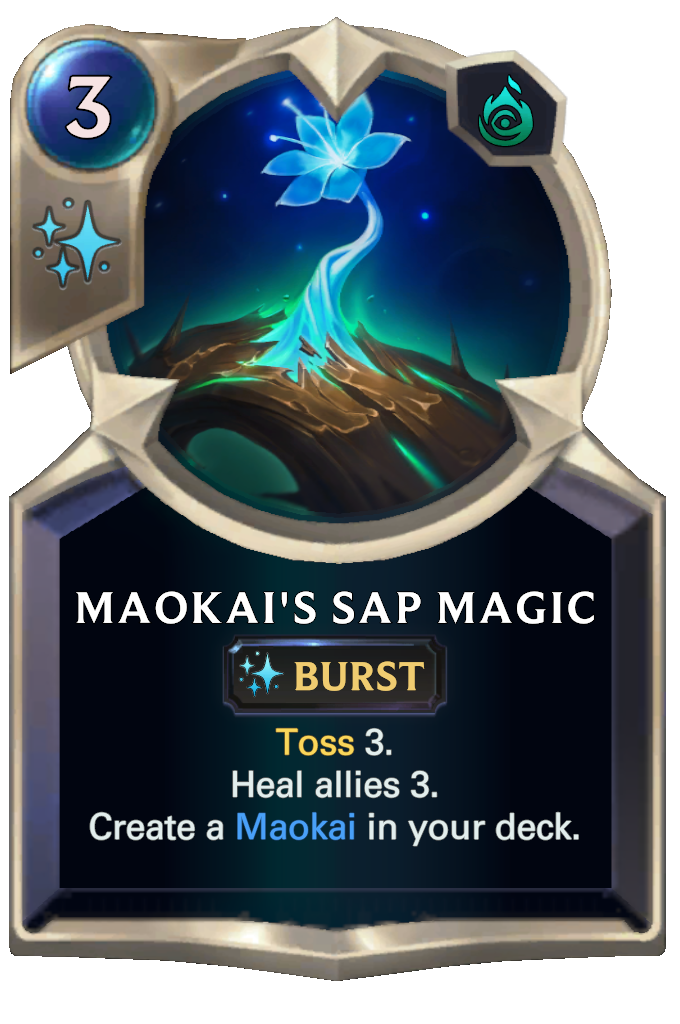 Maokai's Sap Magic. Toss 3. Heal allies 3. Create a Maokai in your deck.