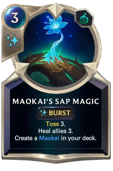 Maokai's Sap Magic. Toss 3. Heal allies 3. Create a Maokai in your deck.