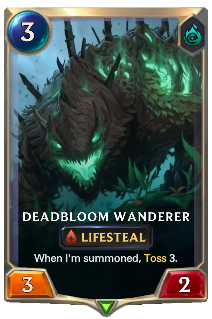 Deadbloom Wanderer. When I'm summoned, Toss 3.