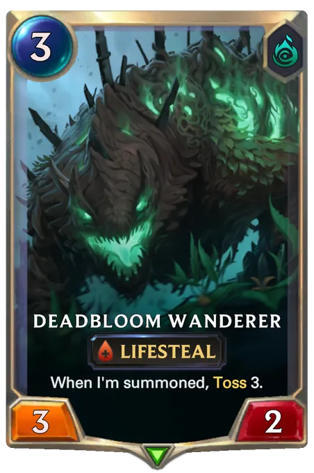 Deadbloom Wanderer. When I'm summoned, Toss 3.