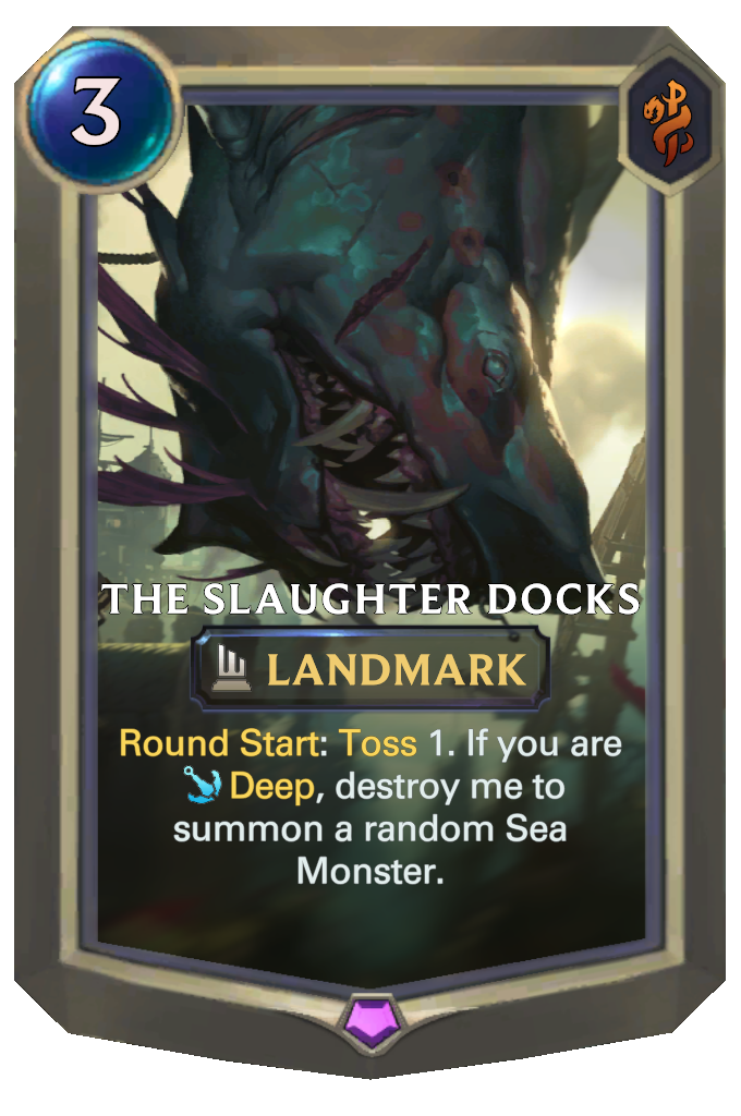The Slaughter Docks. Round Start: Toss 1. If you are Deep, destroy me to summon a random Sea Monster.