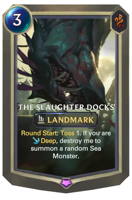 The Slaughter Docks. Round Start: Toss 1. If you are Deep, destroy me to summon a random Sea Monster.