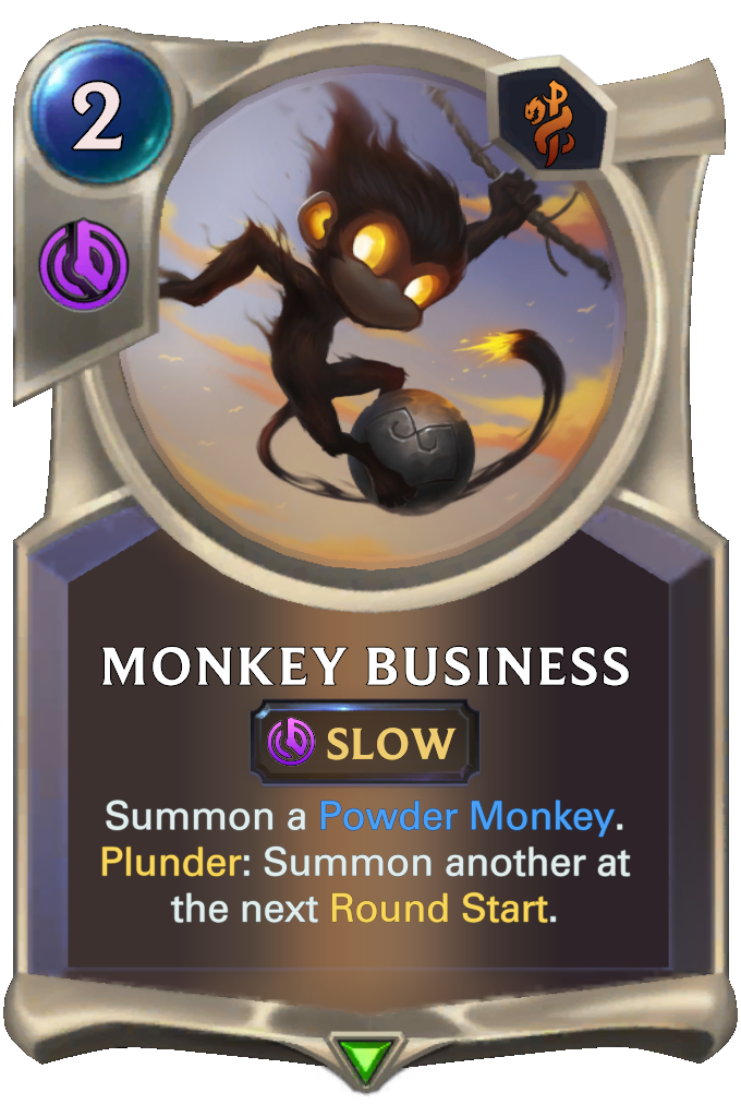 Monkey Business. Summon a Powder Monkey. Plunder: Summon another at the next Round Start.
