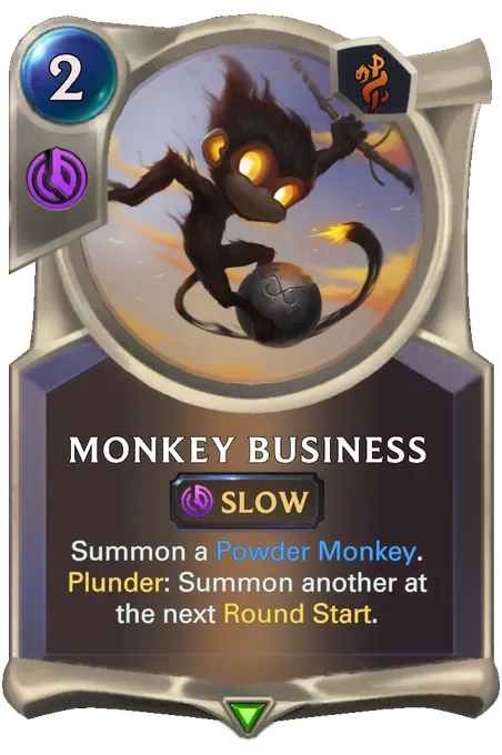 Monkey Business. Summon a Powder Monkey. Plunder: Summon another at the next Round Start.