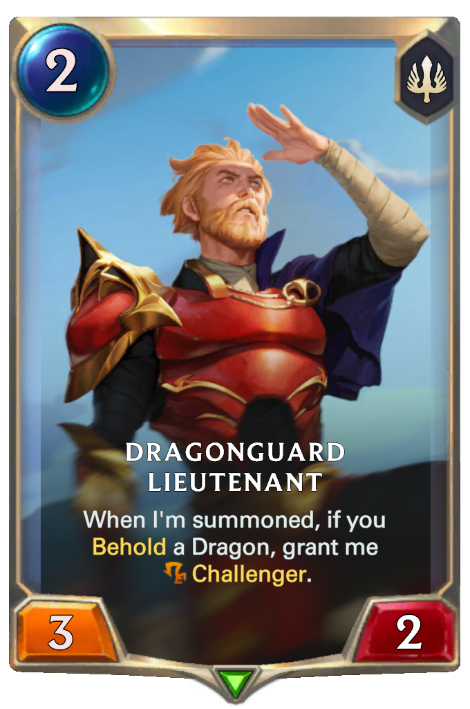 Dragonguard Lieutenant. When I'm summoned, if you Behold a Dragon, grant me Challenger.