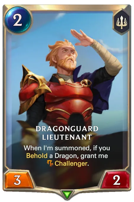 Dragonguard Lieutenant. When I'm summoned, if you Behold a Dragon, grant me Challenger.