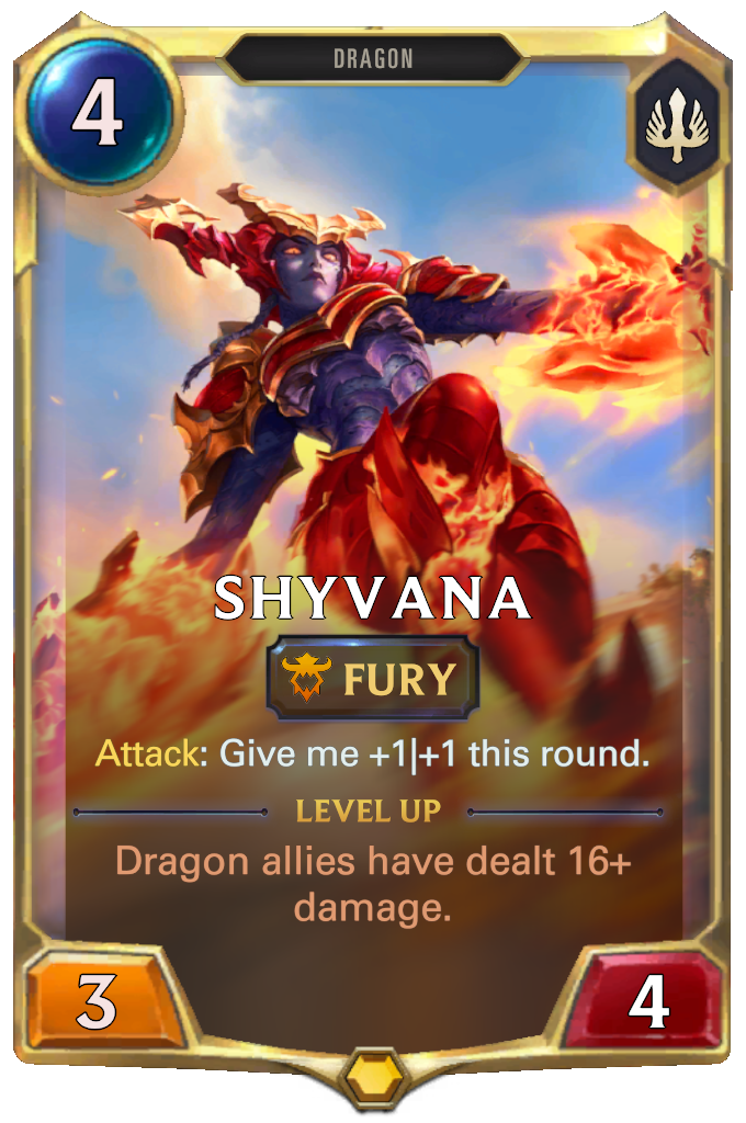 Shyvana. Attack: Give me +1|+1 this round. Level up: Dragon allies have dealt 16+ damage.