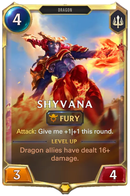 Shyvana. Attack: Give me +1|+1 this round. Level up: Dragon allies have dealt 16+ damage.