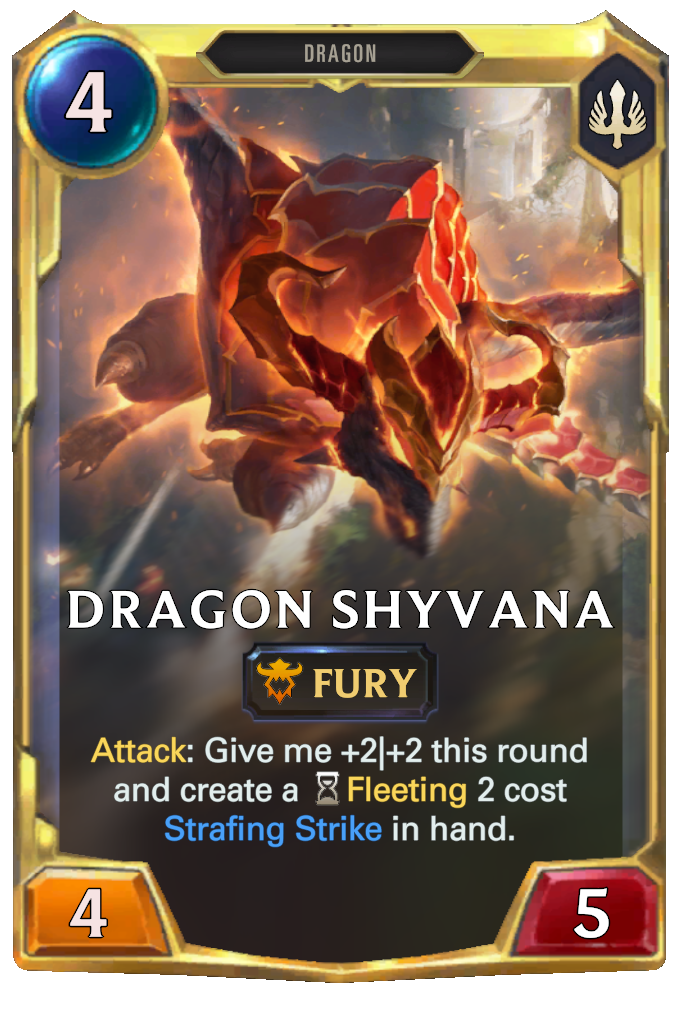Dragon Shyvana. Attack: Give me +2|+2 this round and create a Fleeting 2 cost Strafing Strike in hand.