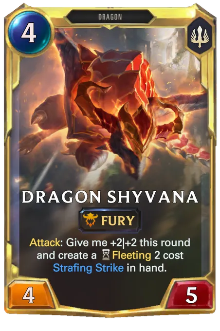 Dragon Shyvana. Attack: Give me +2|+2 this round and create a Fleeting 2 cost Strafing Strike in hand.