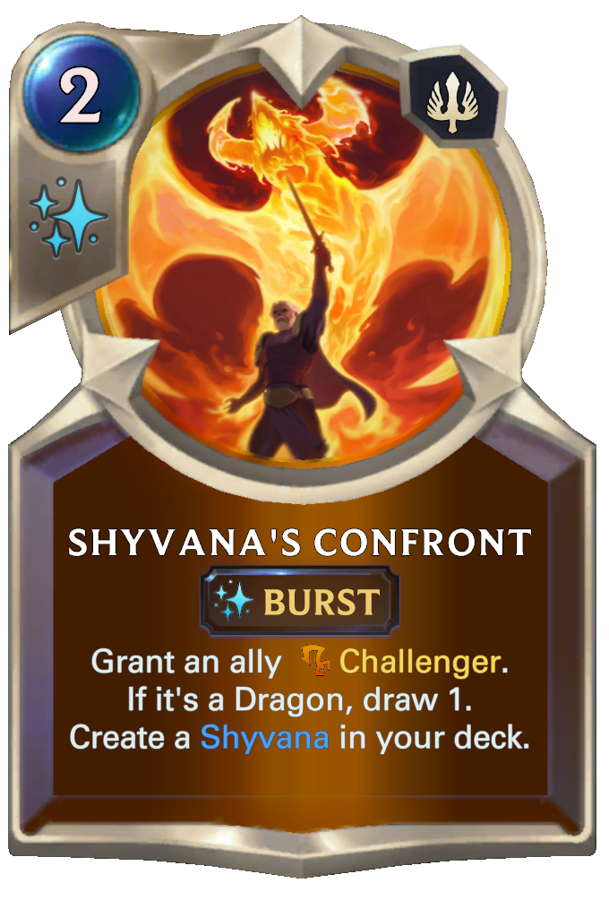 Shyvana's Confront. Grant an ally Challenger. If it's a Dragon, draw 1. Create a Shyvana in your deck.