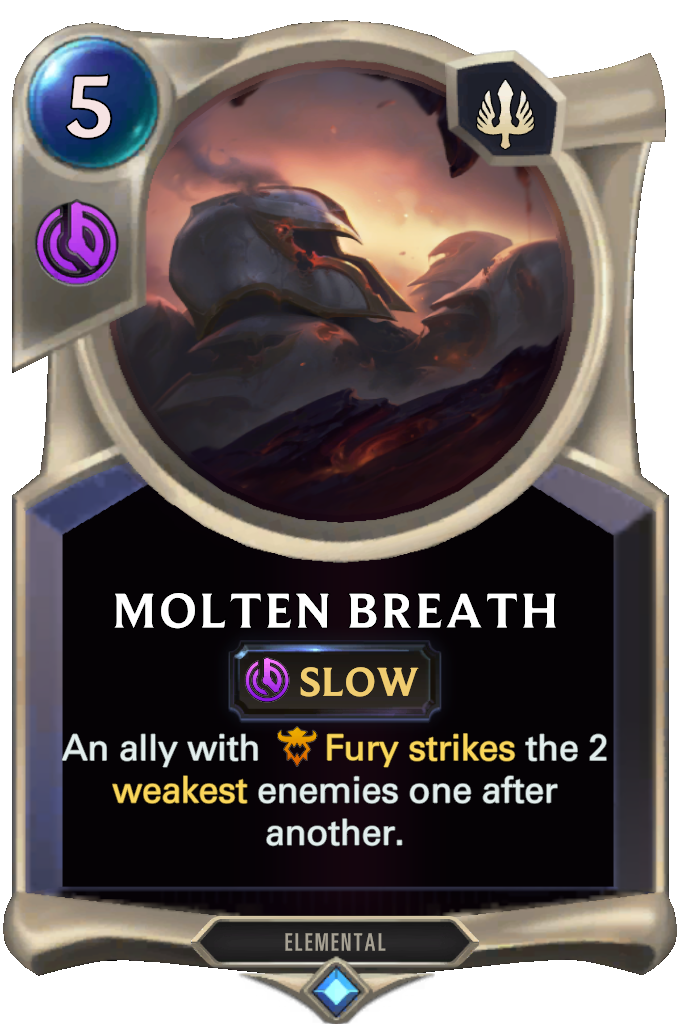 Molten Breath. An ally with Fury strikes the 2 weakest enemies one after another.