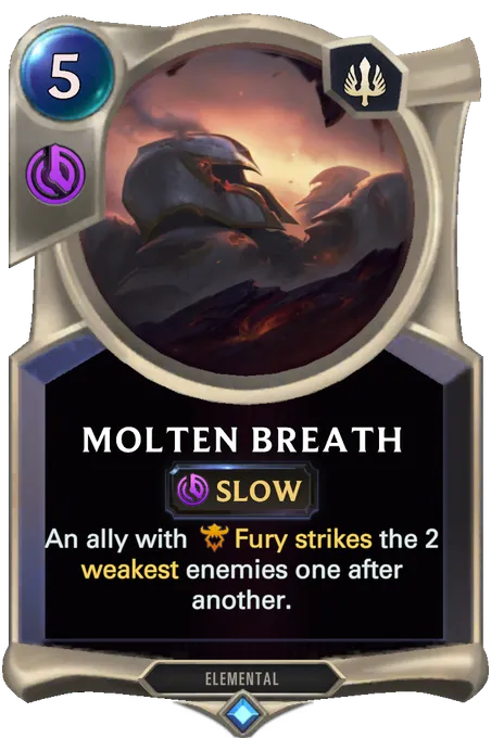 Molten Breath. An ally with Fury strikes the 2 weakest enemies one after another.