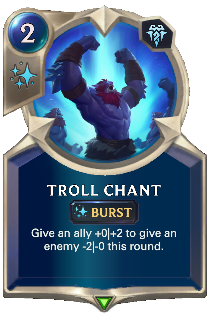 Troll Chant. Give an ally +0|+2 to give an enemy -2|-0 this round.