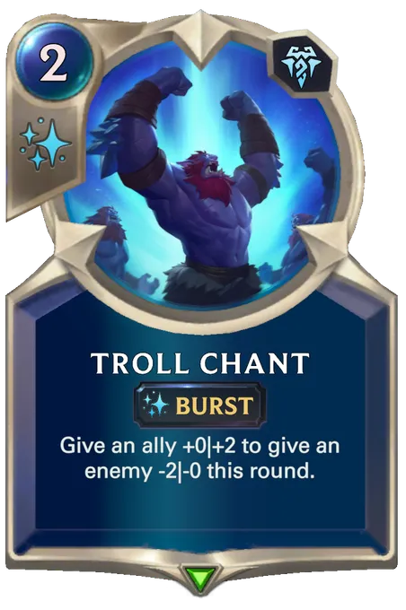 Troll Chant. Give an ally +0|+2 to give an enemy -2|-0 this round.