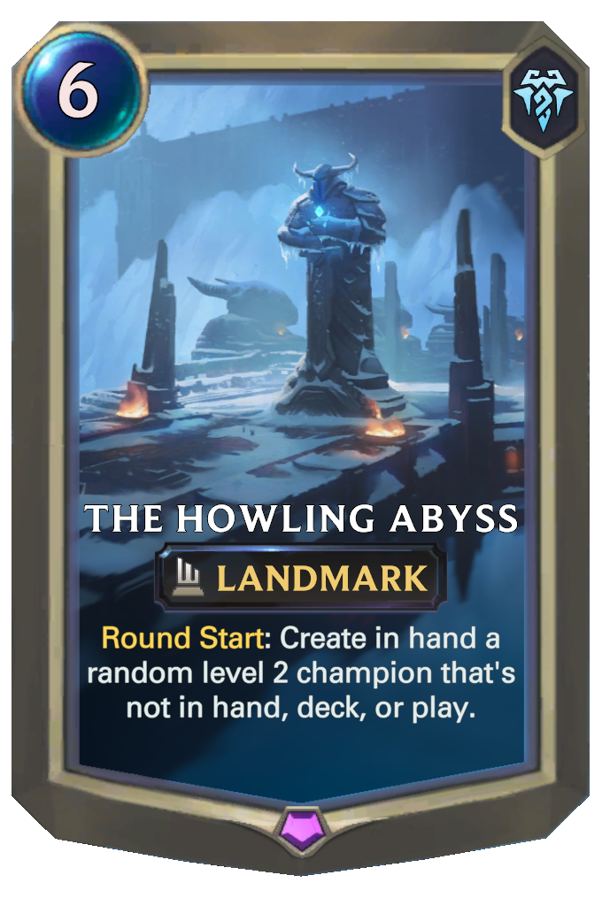 The Howling Abyss. Round Start: Create in hand a random level 2 champion that's not in hand, deck, or play.