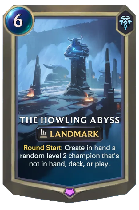 The Howling Abyss. Round Start: Create in hand a random level 2 champion that's not in hand, deck, or play.