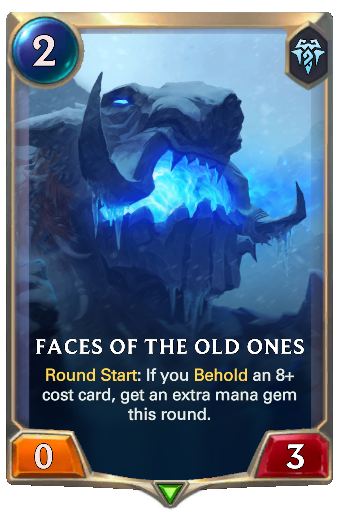 Faces of the Old Ones. Round Start: If you Behold an 8+ cost card, get an extra mana gem this round.