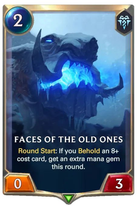 Faces of the Old Ones. Round Start: If you Behold an 8+ cost card, get an extra mana gem this round.