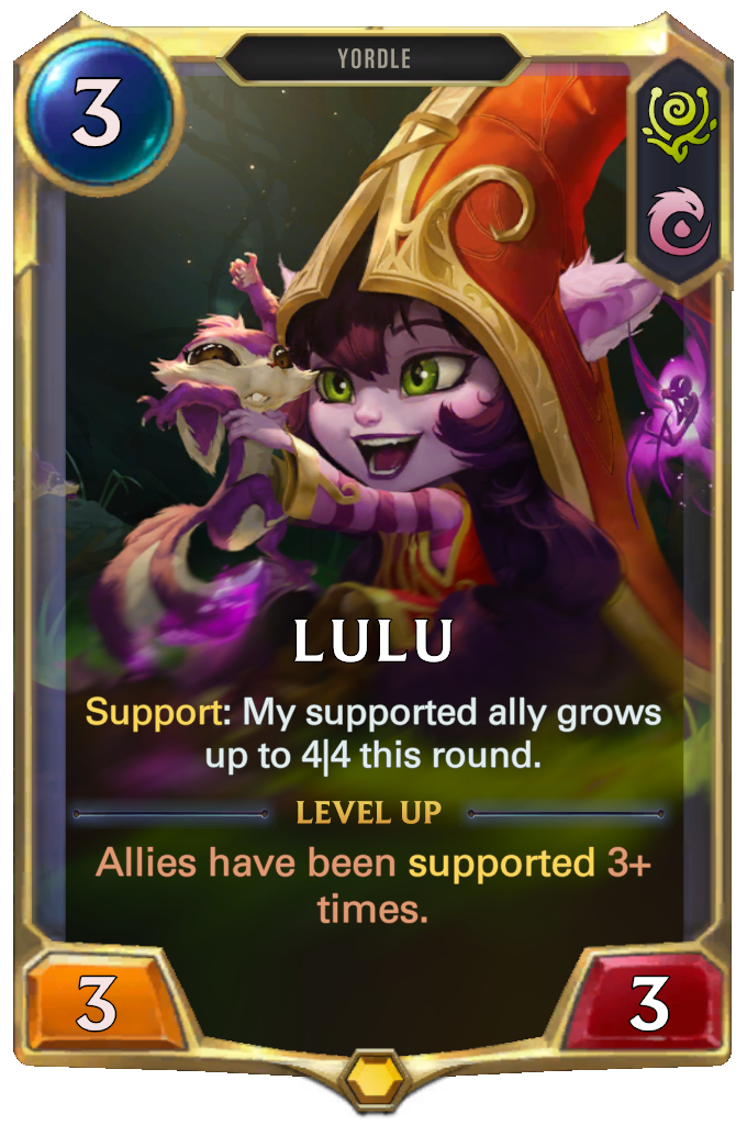Lulu. Support: My supported ally grows up to 4|4 this round. Level up: Allies have been supported 3+ times.