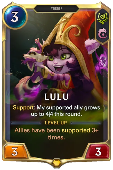 Lulu. Support: My supported ally grows up to 4|4 this round. Level up: Allies have been supported 3+ times.