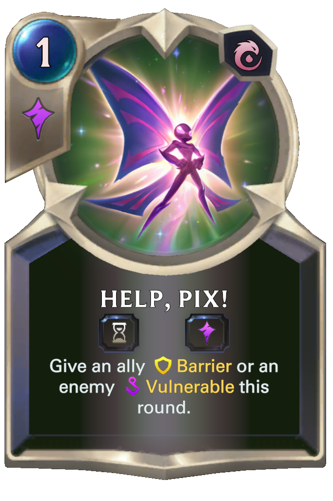Help, Pix!. Give an ally Barrier or an enemy Vulnerable this round.