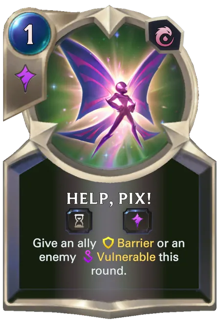 Help, Pix!. Give an ally Barrier or an enemy Vulnerable this round.