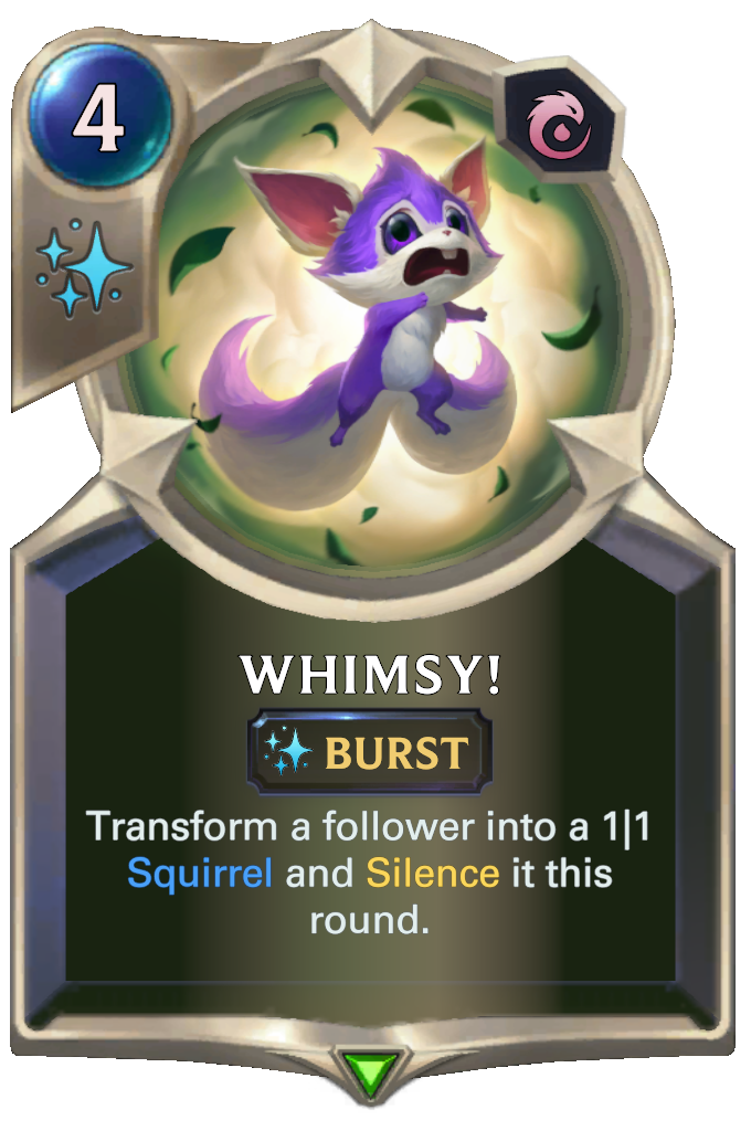 Whimsy!. Transform a follower into a 1|1 Squirrel and Silence it this round.