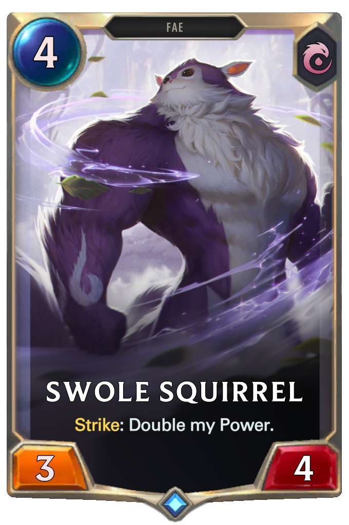 Swole Squirrel. Strike: Double my Power.