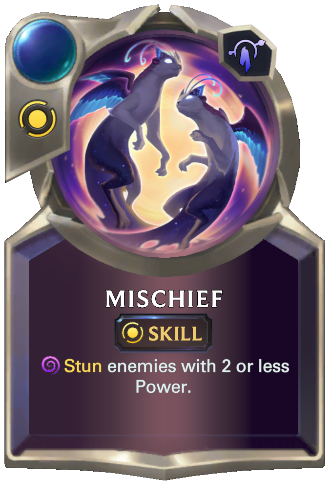 Mischief. Stun enemies with 2 or less Power.