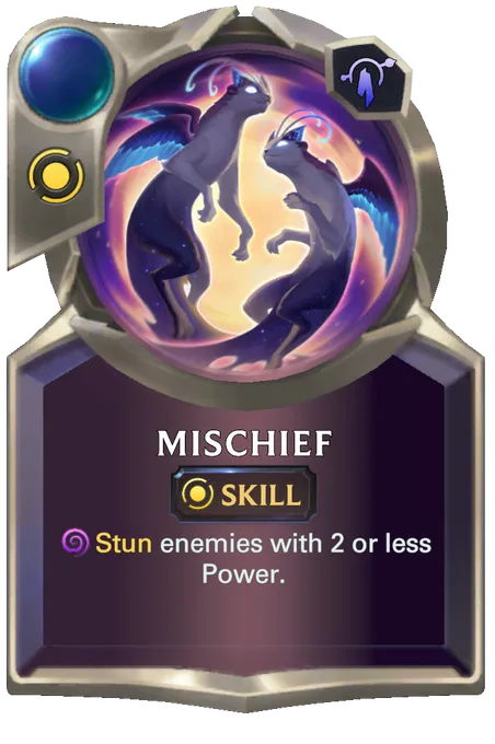 Mischief. Stun enemies with 2 or less Power.